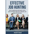 Effective Job Hunting: How to organise your job search, write a great Curriculum Vitae (CV) or Résumé, and prepare for interview