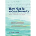 There Must Be an Ocean Between Us: Letters of Separation and Survival