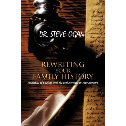 Rewriting Your Family History: Principles of Dealing with the Evil Heritage in Your Ancestry