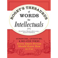 Roget's Thesaurus of Words for Intellectuals: Synonyms, Antonyms, and Related Terms Every Smart Person Should Know How to Use
