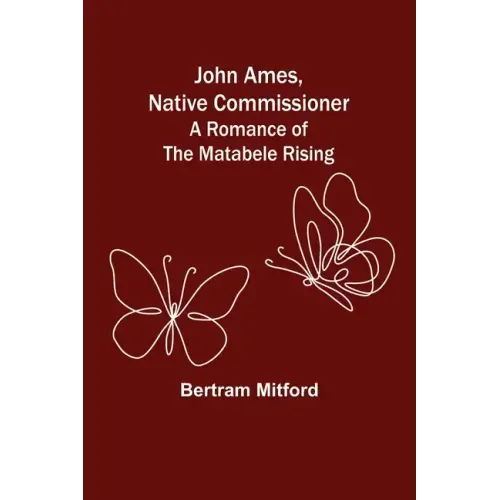 John Ames, Native Commissioner: A Romance of the Matabele Rising