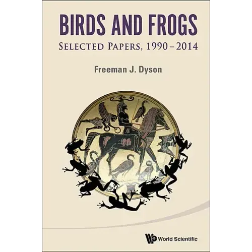 Birds and Frogs: Selected Papers of Freeman Dyson, 1990-2014