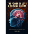The Power of Love a Nursing Theory: When science meets spirits, A new kind of nurse is born