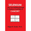 Selenium: Are You Getting Enough to Reduce Your Risk of Cancer?