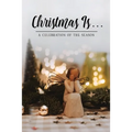 Christmas Is . . .: A Celebration of the Season
