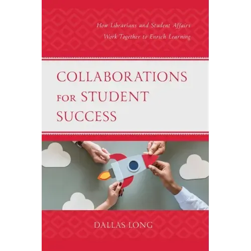 Collaborations for Student Success: How Librarians and Student Affairs Work Together to Enrich Learning