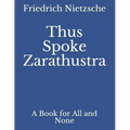 Thus Spoke Zarathustra: A Book for All and None