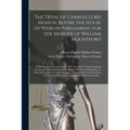 The Tryal of Charles Lord Mohun, Before the House of Peers in Parliament, for the Murder of William Mountford; Which Began the 31 of January 1692. [i.
