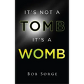 It's Not a Tomb It's a Womb