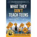 What They Don't Teach Teens: Life Safety Skills for Teens and the Adults Who Care for Them