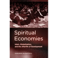 Spiritual Economies: Islam, Globalization, and the Afterlife of Development