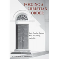 Forging a Christian Order: South Carolina Baptists, Race, and Slavery, 1696-1860