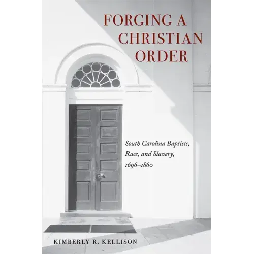 Forging a Christian Order: South Carolina Baptists, Race, and Slavery, 1696-1860