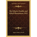 The Etheric Double and Allied Phenomena 1925