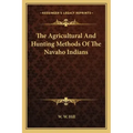 The Agricultural and Hunting Methods of the Navaho Indians