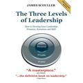 The Three Levels of Leadership 2nd Edition: How to Develop Your Leadership Presence, Knowhow and Skill