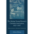 The Beijing Young Women's Christian Association, 1927-1937: Materializing a Gendered Modernity
