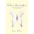 White Butterflies: Miracles, Mercies, Mysteries and Lessons Learned
