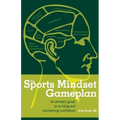 The Sports Mindset Gameplan: An Athlete's Guide to Building and Maintaining Confidence