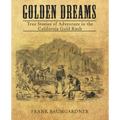 Golden Dreams: True Stories of Adventure in the California Gold Rush