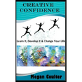 Creative Confidence: Learn It, Develop It & Change Your Life