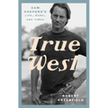 True West: Sam Shepard's Life, Work, and Times