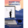 The Secret Life of Conservationists: A compilation of stories by Lonely Conservationists