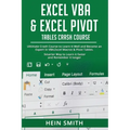 Excel VBA & Excel Pivot Tables Crash Course: Ultimate Crash Course to Learn It Well and Become an Expert in VBA, Excel Macros & Pivot Tables. Smarter