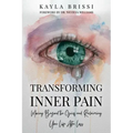 Transforming Inner Pain: Moving Beyond the Grief and Reclaiming Your Life After Loss