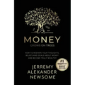 Money Grows on Trees: "How to reshape your thoughts, beliefs and ideals about money and become truly wealthy."