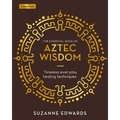 The Essential Book of Aztec Wisdom: Timeless Everyday Healing Techniques