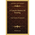 A Concise History Of Painting: From Giotto To Cezanne