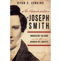 Assassination of Joseph Smith: Innocent Blood on the Banner of Liberty