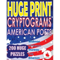 Huge Print Cryptograms - American Poets: 200 Large Print Cryptogram Puzzles With A Huge 36 Point Font Size In A Big 8.5 x 11 Inch Book.
