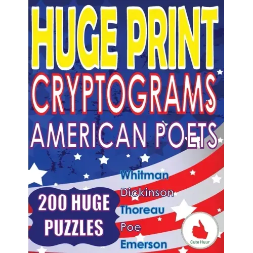 Huge Print Cryptograms - American Poets: 200 Large Print Cryptogram Puzzles With A Huge 36 Point Font Size In A Big 8.5 x 11 Inch Book.