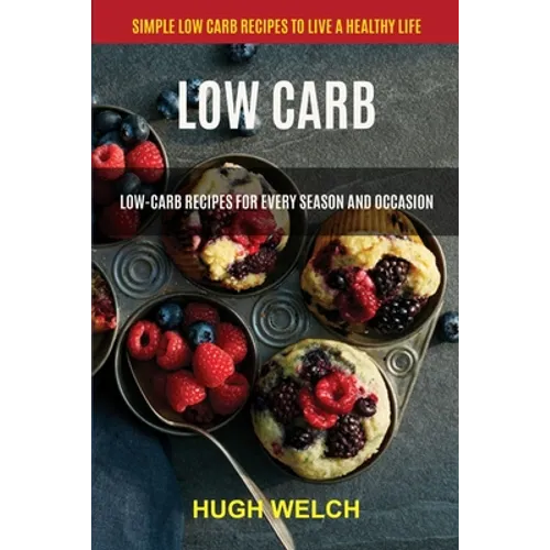 Low Carb: Low-Carb Recipes for Every Season and Occasion (Simple Low Carb Recipes to Live a Healthy Life)