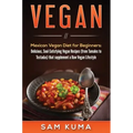 Vegan: Mexican Vegan Diet for Beginners: Delicious, Soul-Satisfying Vegan Recipes (from Tamales to Tostadas) that supplements a Raw Vegan Lifestyle
