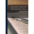 An Easy Plan of Discipline for a Militia; 2nd ed. (1776)
