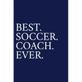 Best. Soccer. Coach. Ever.: A Thank You Gift For Soccer Coach Volunteer Soccer Coach Gifts Soccer Coach Appreciation Blue
