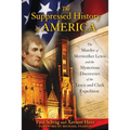 The Suppressed History of America: The Murder of Meriwether Lewis and the Mysterious Discoveries of the Lewis and Clark Expedition