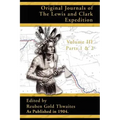 Original Journals of the Lewis and Clark Expedition: 1804-1806; Part 1 & 2 of Volume 3