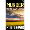 MURDER ON THE GOLF COURSE an addictive crime mystery full of twists