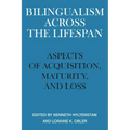 Bilingualism Across the Lifespan: Aspects of Acquisition, Maturity, and Loss