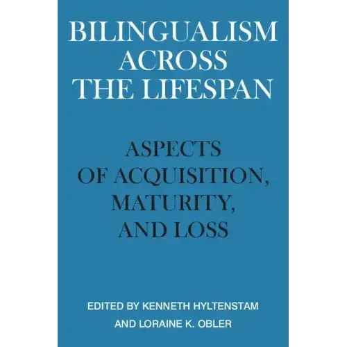 Bilingualism Across the Lifespan: Aspects of Acquisition, Maturity, and Loss