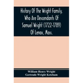 History Of The Wright Family, Who Are Descendants Of Samuel Wright (1722-1789) Of Lenox, Mass., With Lineage Back To Thomas Wright (1610-1670) Of Weth