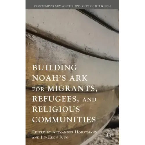 Building Noah's Ark for Migrants, Refugees, and Religious Communities