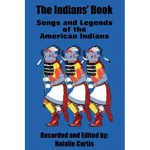 The Indians' Book: Songs and Legends of the American Indians