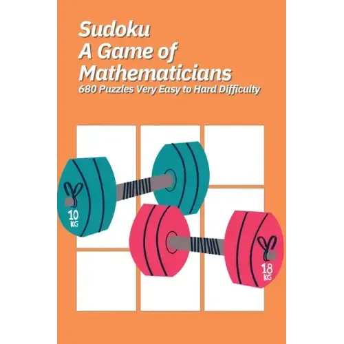 Sudoku A Game of Mathematicians 680 Puzzles Very Easy to Hard Difficulty