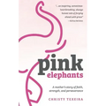 Pink Elephants: A mother's story of faith, strength and perseverance