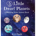 5 Little Dwarf Planets: A Rhyming Solar System Book
